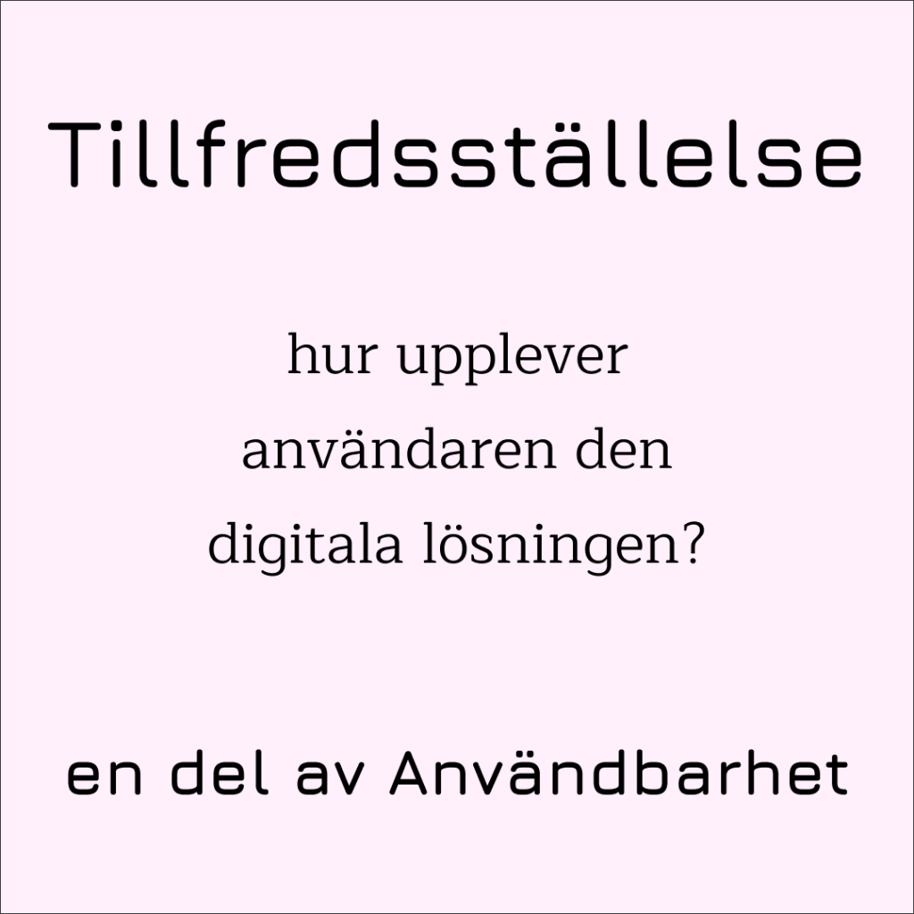 Tillfredsställelse, en del av användbarhet. Hur upplever användaren den digitala lösningen?